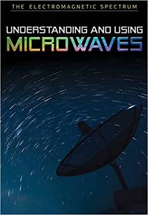 Understanding and Using Microwaves by Alison Eldridge, Stephen Eldridge