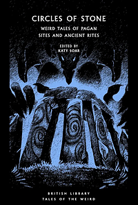 Circles of Stone: Weird Tales of Pagan Sites and Ancient Rites by Kathryn Soar