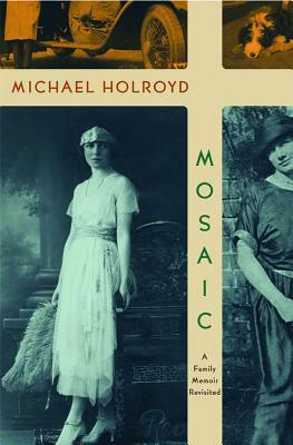 Mosaic: A Family Memoir Revisited by Michael Holroyd