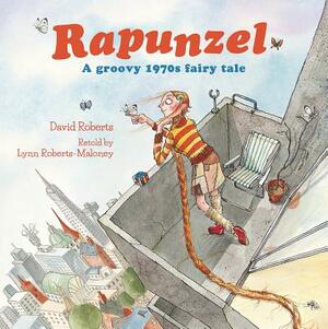 Rapunzel: A Groovy 1970s Fairy Tale by Lynn Roberts