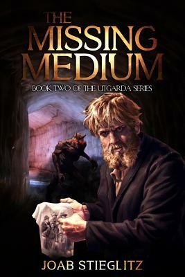 The Missing Medium: Book Two of the Utgarda Trilogy by Joab Stieglitz