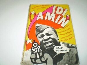 The Collected Bulletins Of President Idi Amin, As Taken Down Verbatim By Alan Coren And Published Weekly In The Pages Of Punch: Illustrations By Chic Jacob And Glyn Rees by Alan Coren