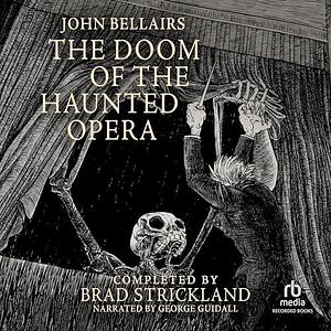 The Doom of the Haunted Opera by Brad Strickland, John Bellairs