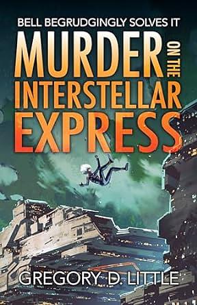 Murder on the Interstellar Express by Gregory D. Little