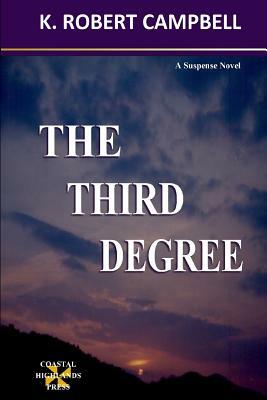 The Third Degree by K. Robert Campbell