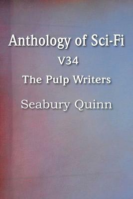 Anthology of Sci-Fi V34, the Pulp Writers - Seabury Quinn by Seabury Quinn