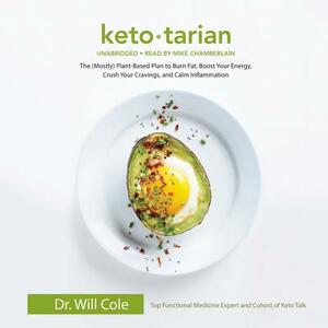 Ketotarian: The (Mostly) Plant-Based Plan to Burn Fat, Boost Your Energy, Crush Your Cravings, and Calm Inflammation by Will Cole