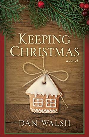 Keeping Christmas by Dan Walsh