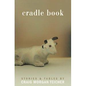 Cradle Book: Stories and Fables by Craig Morgan Teicher, Craig Morgan Teicher