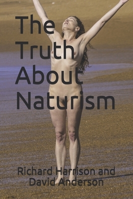 The Truth About Naturism by David Anderson, Richard Harrison