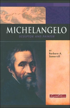 Michelangelo: Sculptor and Painter by Barbara A. Somervill