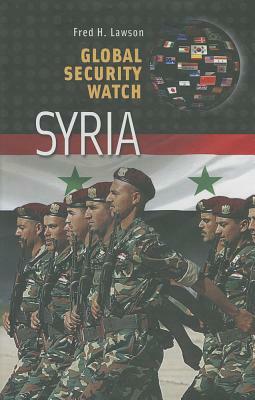 Global Security Watch--Syria by Fred H. Lawson