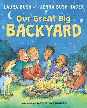 Our Great Big Backyard by Jenna Bush Hager, Laura Bush