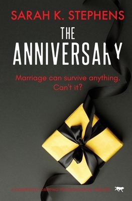 The Anniversary: a completely gripping psychological thriller by Sarah K. Stephens