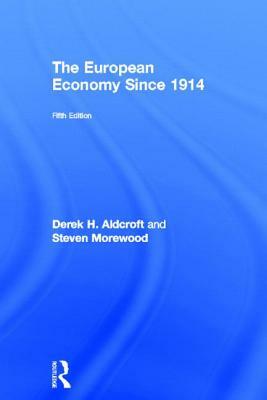 The European Economy Since 1914 by Steven Morewood, Derek Aldcroft