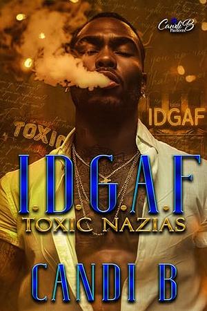 I.D.G.A.F : Toxic Nazias by Candi B, Candi B