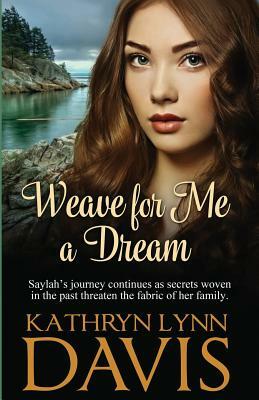 Weave for Me a Dream by Kathryn Lynn Davis