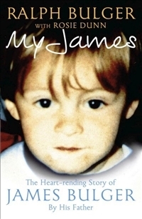 My James: The Heartrending Story of James Bulger by His Father by Ralph Bulger, Rosie Dunn