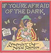 If You're Afraid of the Dark, Remember the Night Rainbow by Cooper Edens
