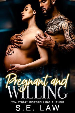 Pregnant and Willing by S.E. Law