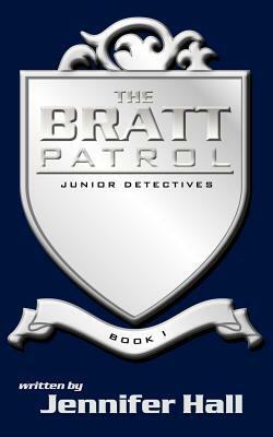 The Bratt Patrol: Book One, Junior Detectives by Jennifer Hall