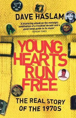 Young Hearts Run Free: The Real Story of the 1970s by Dave Haslam