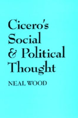 Cicero's Social and Political Thought by Neal Wood