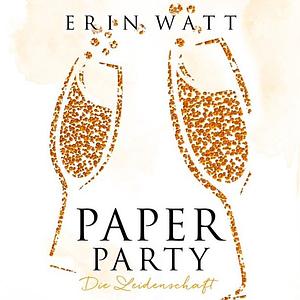 Paper Party: Die Leidenschaft by Erin Watt