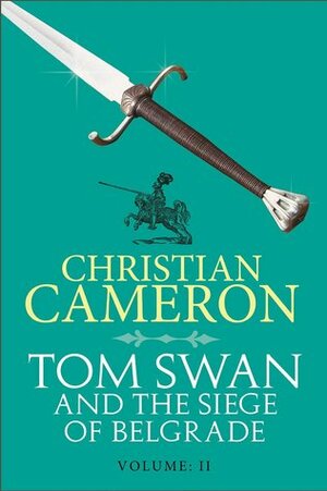 Tom Swan and the Siege of Belgrade: Part Two by Christian Cameron