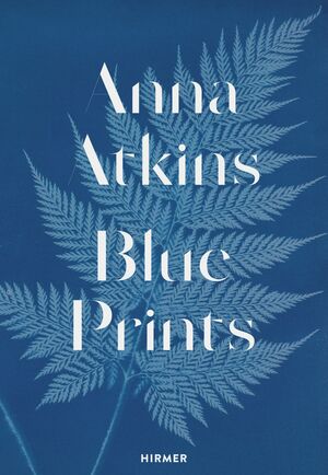 Anna Atkins: Blue Prints by Rolf Sachsse