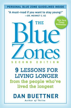 The Blue Zones: 9 Power Lessons for Living Longer From the People Who've Lived the Longest by Dan Buettner