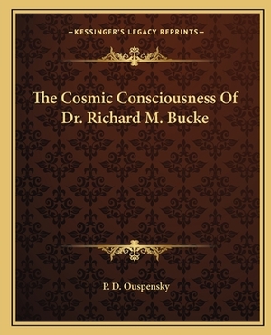 The Cosmic Consciousness of Dr. Richard M. Bucke by P. D. Ouspensky