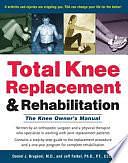 Total Knee Replacement and Rehabilitation: The Knee Owner's Manual by Jeff Falkel, Daniel J. Brugioni