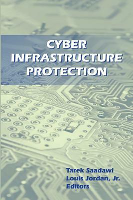 Cyber Infrastructure Protection by Louis Jordan, Tarek Saadawi