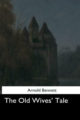 The Old Wives' Tale by Arnold Bennett