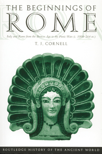 The Beginnings of Rome: Italy and Rome from the Bronze Age to the Punic Wars by Tim J. Cornell
