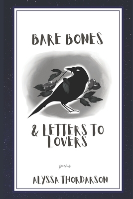 Bare Bones & Letters to Lovers: poems by Alyssa Thordarson