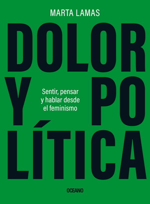 Dolor y política: Sentir, pensar y hablar desde el feminismo by Marta Lamas