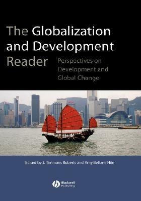 Globalization and Development Reader by J. Timmons Roberts, Amy Hite