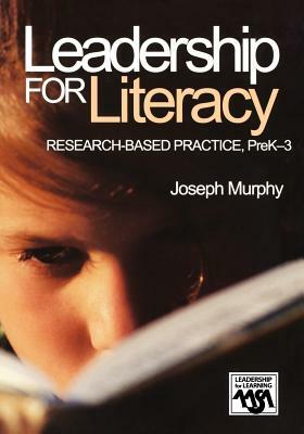 Leadership for Literacy: Research-Based Practice, Prek-3 by Joseph F. Murphy