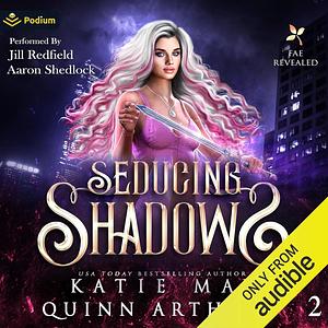 Seducing Shadows by Quinn Arthurs, Katie May