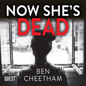 Now She's Dead by Ben Cheetham