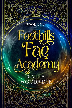 Foothills Fae Academy by Callie Woodridge