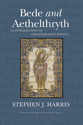 Bede and Aethelthryth: An Introduction to Christian Latin Poetics by Stephen J. Harris