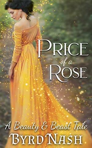 Price of a Rose: A Beauty & Beast Tale by Byrd Nash