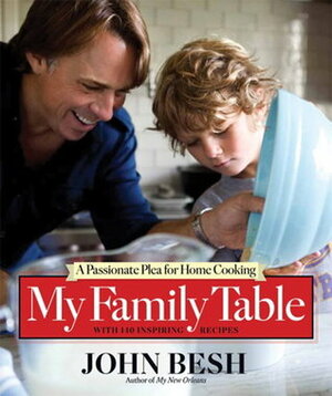 My Family Table: A Passionate Plea for Home Cooking by John Besh