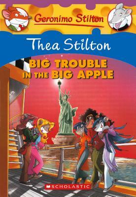 Big Trouble in the Big Apple: A Geronimo Stilton Adventure by Thea Stilton