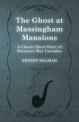 The Ghost at Massingham Mansions (a Classic Short Story of Detective Max Carrados) by Ernest Bramah