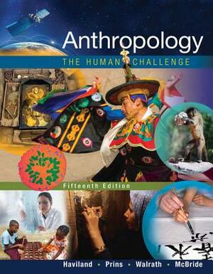 Anthropology: The Human Challenge by Harald E. L. Prins, William a. Haviland, Walrath