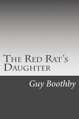 The Red Rat's Daughter by Guy Boothby